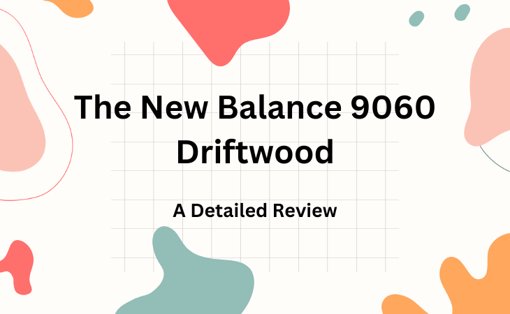 The New Balance 9060 Driftwood