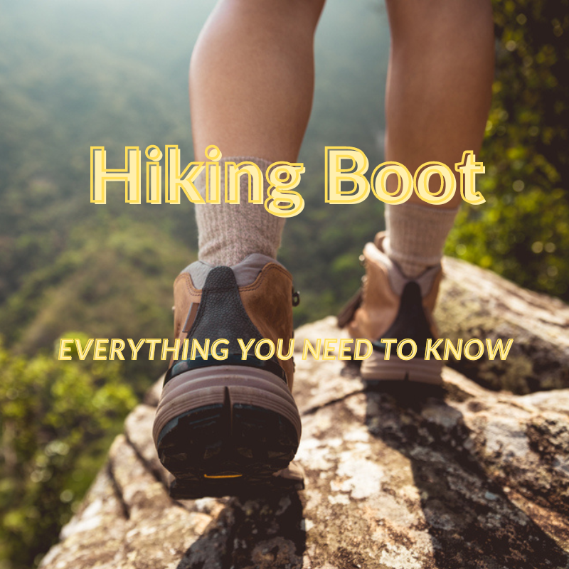 Hiking Boot- Everything You Need to Know