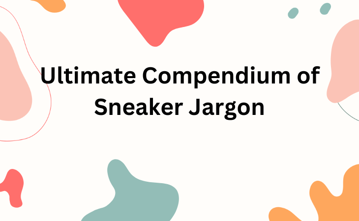 Ultimate Compendium of Sneaker Jargon