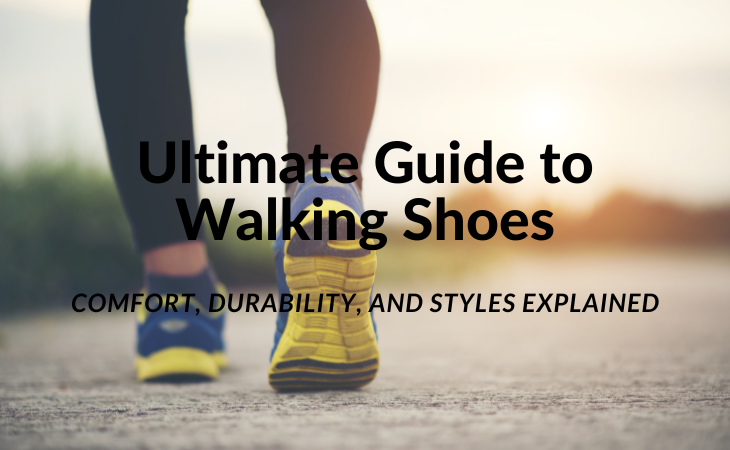 Ultimate Guide to Walking Shoes: Comfort, Durability, and Styles Explained
