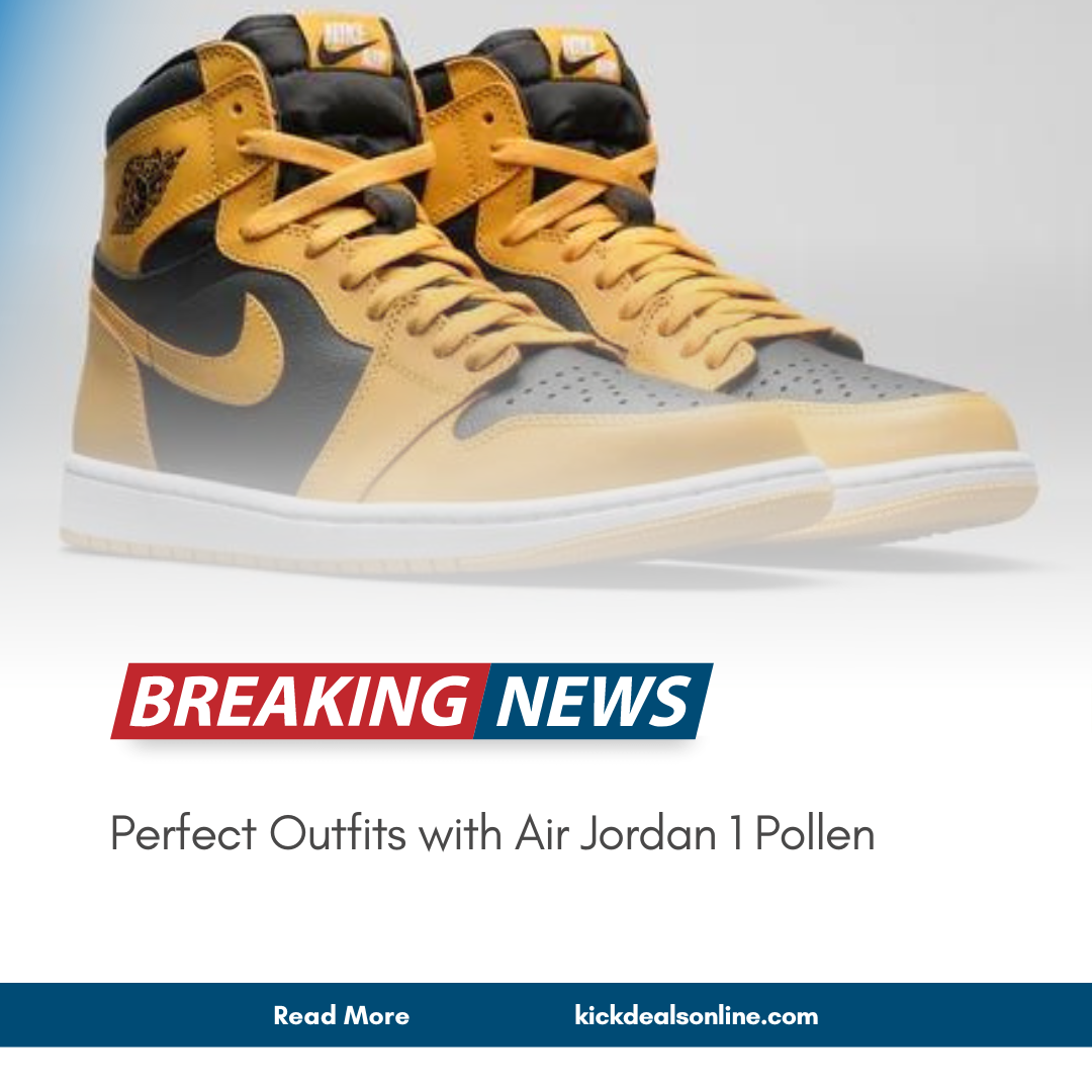 Perfect Outfits with Air Jordan 1 Pollen